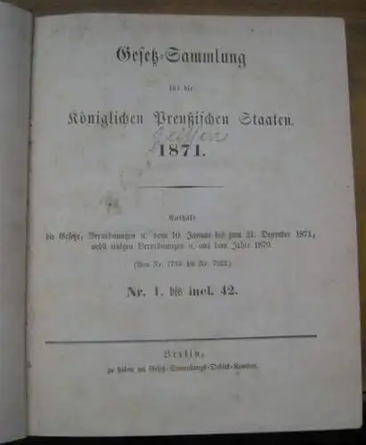 Preußen.   Gesetzsammlung: Gesetz Sammlung für die Königlichen Preußischen Staaten 1871 (Späterer Titel: Preußische Gesetzsammlung). Enthält die Gesetze, Verordnungen etc. vom 10. Januar bis.. 