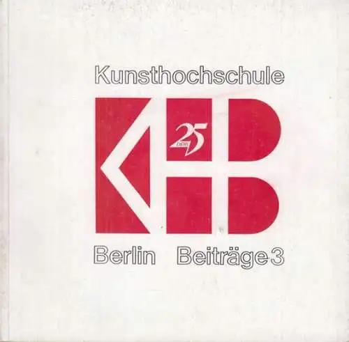 Beiträge.  Kunsthochschule Berlin Weißensee (Hrsg.)   A. Bertram, W. Dutschke, H. Heuer, E. Jazdzewski, W. Klemke, D. Kuntzsch, A. Mohr, H. Neujahr, B.. 