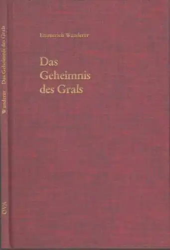 Wanderer, Emmerich: Das Geheimnis des Grals (zweimal sieben Essays). 