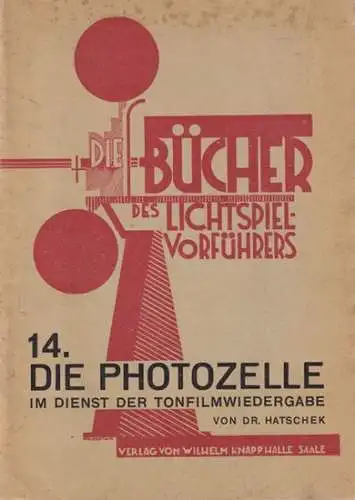 Hatschek, Paul: Die Photozelle im Dienste der Tonfilmwiedergabe (= Die Bücher des Lichtspielvorführers, Heft 14). 