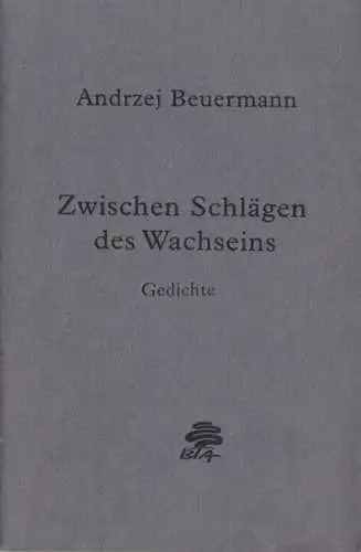 Beuermann, Andrzej: Zwischen Schlägen des Wachseins. Gedichte. 