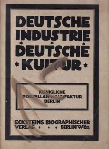 Deutsche Industrie - Deutsche Kultur.- Alexander Engel (Chefred.): Deutsche Industrie - Deutsche Kultur, Nummer 5, Jahrgang X (1914) : Die Königliche Porzellan-Manufaktur in Berlin 1763 - 1913. Geschichtliche und wirtschaftliche Entwicklung. 