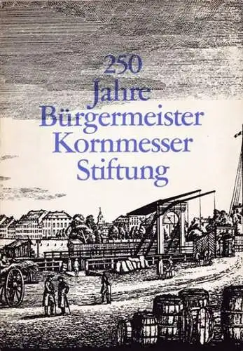 Vorstand der Bürgermeister Kornmesser-Stftung, Berkin (Hrsg.) / Heinz Gaedig, Bernhard Schweitzer: 250 Jahre Bürgermeister Kornmesser Stiftung. 