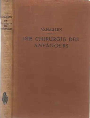 Axhausen, Georg: Die Chirurgie des Anfängers, Vorlesungen über chirurgische Propädeutik. 