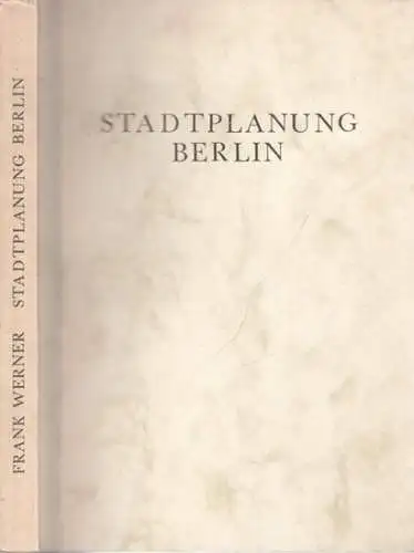 Werner, Frank: Stadtplanung Berlin Teil I: 1900 - 1960. Theorie und Realität. 