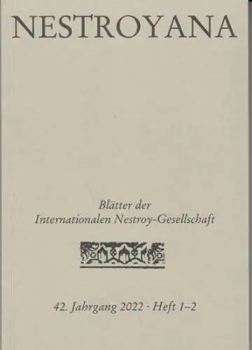 Nestroyana. - mit Beiträgen von Hugo Aust, Christian Neuhuber, Rainer Theobald, Wolfgang Löhnert u. a: Nestroyana. 42. Jahrgang 2022, Doppelheft 1-2. Blätter der Internationalen Nestroy-Gesellschaft. 
