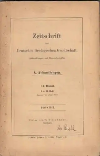 Zeitschrift der Deutschen Geologischen Gesellschaft. - H. v. Staff / H. Reck / L. Siegert / O. Gruppe / E. Naumann: Zeitschrift der Deutschen Geologischen Gesellschaft. 64. Band 1912, Abhandlungen, Doppelheft 1 und 2, Januar bis Juni 1912. - Dabei: Monats