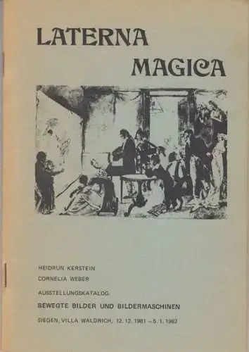 Laterna Magica. - Heidrun Kerstein / Cornelia Weber: Laterna Magica. Ausstellungskatalog: Bewegte Bilder und Bildermaschinen, Siegen 1981-1982. 