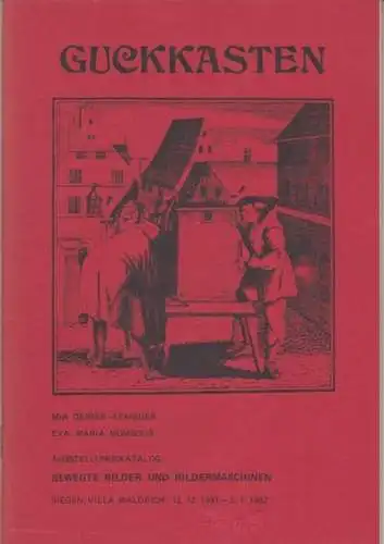 Guckkasten. - Mia Geimer-Stangier / Eva Maria Mombour: Guckkasten. Ausstellungskatalog: Bewegte Bilder und Bildermaschinen, Siegen 1981-1982. 