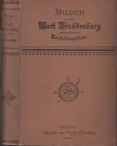 Friedel, Ernst / Oskar Schwebel (Bearbeiter): Bilder aus der Mark Brandenburg vornehmlich der Reichshauptstadt (= Unser Deutsches Land und Volk). Wohlfeile Ausgabe. 