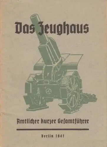 Zeughaus: Das Zeughaus. Amtlicher kurzer Gesamtführer. 