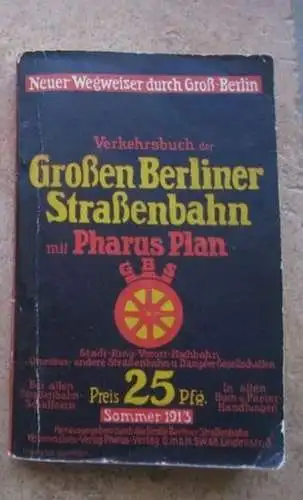 Berlin.   Wegweiser.   Verkehrsbuch der Verkehrsbetriebe.   herausgegeben durch die Große Berliner Straßenbahn: Verkehrsbuch der Großen Berliner Straßenbahn. Sommer 1913.. 