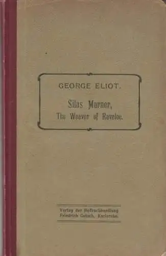 Eliot, George. - edited by Friederike Hildebrandt: Silas Marner, the weaver of Raveloe. With a sketch of the author's life ( = Collection of famous authors, for the use of schools, Vol. V ). 