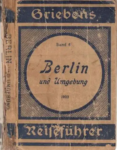 Grieben. - Berlin: Berlin und Umgebung. Praktischer Reiseführer ( = Griebens Reiseführer, Band 6 ). 