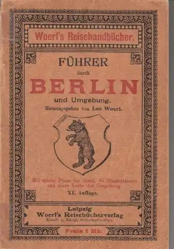 Berlin. - herausgegeben von Leo Woerl: Führer durch Berlin und Umgebung. Mit einem Plane der Stadt, 60 Illustrationen und einer Karte der Umgebung. 