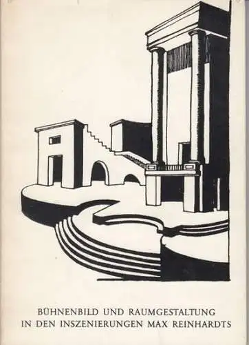 Reinhardt, Max: Bühnenbild und Raumgestaltung in den Inszenierungen Max Reinhardts. Ausstellung 27. Juli - 1. September 1972, Schloss Arenberg, Salzburg. 