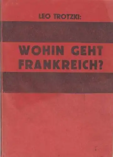 Trotzki, Leo: Wohin geht Frankreich ? ( = Trotzki-Archiv, Nr. 18). - (undatierter Raubdruck !). 