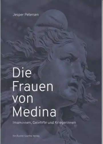 Petersen, Jesper. - mit Vorwort von Seyran Ates: Die Frauen von Medina. Imaminnen, Gelehrte und Kriegerinnen. 