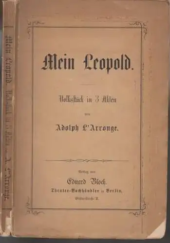 L'Arronge, Adolph: Mein Leopold. Volksstück in 3 Akten (= Dramatische Werke von Adolph L'arronge, erster Theil). 
