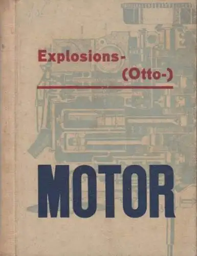 Otto-Motor: Der Explosionsmotor (Otto-Motor). Seine Arbeitsweise und Behandlung ( = Taschenbücher für Werkstatt und Betrieb, Heft 20a ). 