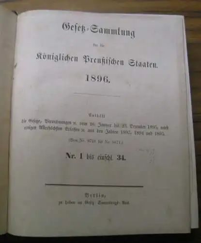 Gesetzsammlung Preußen: Doppelband: Gesetz Sammlung für die Königlichen Preußischen Staaten 1896 und 1897. Enthält die Gesetze, Verodnungen ec. vom 16. Januar bis 23. Dezember, nebst.. 