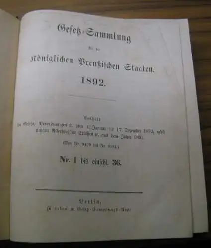 Gesetzsammlung Preußen: Doppelband: Gesetz Sammlung für die Königlichen Preußischen Staaten 1892 und 1893. Enthält die Gesetze, Verodnungen ec. vom 4. Januar bis 17. Dezember 1892.. 