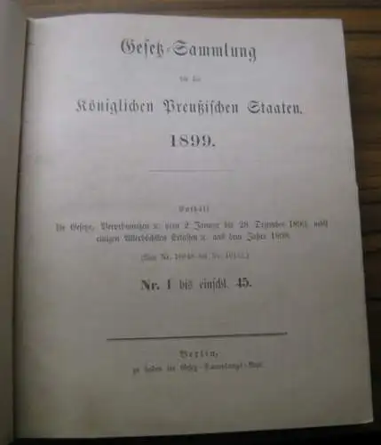 Gesetzsammlung Preußen: Gesetz Sammlung für die Königlichen Preußischen Staaten 1899. Enthält die Gesetze, Verodnungen ec. vom 2. Januar bis 28. Dezember 1899, nebst einigen Allerhöchsten.. 