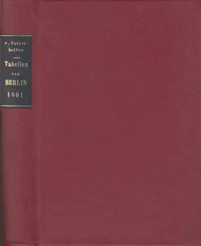 Petersheiden, Neander von: Tabellen von Berlin 1801: Neue Anschauliche Tabellen von der gesammten Residenz   Stadt  Berlin, oder Nachweisung aller Eigenthümer, mit ihrem.. 