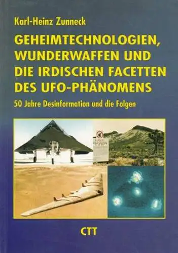 Zunneck, Karl-Heinz: Geheimtechnologien, Wunderwaffen und die irdischen Facetten des UFO-Phänomens. 50 Jahre Desinformation und die Folgen. 