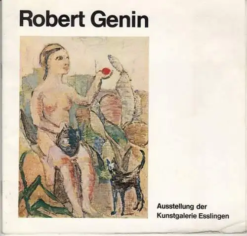 Genin, Robert. - Kunstgalerie Esslingen: Robert Genin. Gemälde, Pastelle, Aquarelle, Handzeichungen, Graphik, Illustrierte Bücher, Mappenwerke. - Ausstellung der Kunstgalerie Esslingen Mai/Juni 1977. 