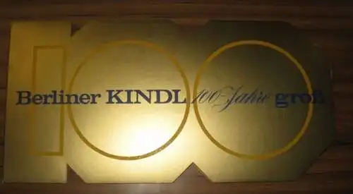 Berliner Kindl: Berliner Kindl 100 Jahre groß: ein Beitrag zur Berliner Brauhistorie herausgegeben von der Berliner KINDL Brauerei anläßlich ihres hundertjährigen Jubiläums. 