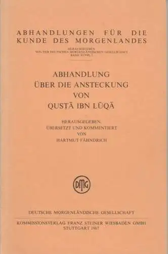 Qusta Ibn Luqa. - herausgegeben, übersetzt und kommentiert von Hartmut Fähndrich: Abhandlung über die Ansteckung von Qusta Ibn Luqa ( = Abhandlungen für die Kunde des Morgenlandes, Band XLVIII, 2 ). 