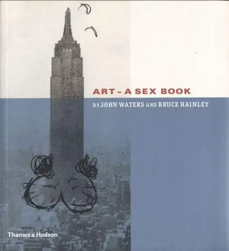 Waters, John - Bruce Hainley: Art - a sex book. 