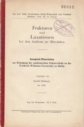 Dabbagh, Khalil: Frakturen und Luxationen bei den Arabern im Mittelalter. Inaugural-Dissertation, Friedrich-Wilhelms-Universität zu Berlin. 