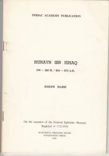 Habbi, Joseph. - about Hunayn Ibn Ishaq (Ishak): Hunayn Ibn Ishaq 194-260 H. / 810-873 A. D. ( = Syriac Academy Publication. On the occasion of the Festival Ephreim-Hunayn, Baghdad 4-7/2/1974 ). 