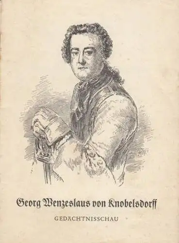 Knobelsdorff, Georg Wenzeslaus von. - Verwaltung der ehem. Staatl. Schlösser und Gärten, Berlin: Georg Wenzeslaus von Knobelsdorff. Gedächtnisschau im Schloss Charlottenburg zum 200. Todestag. 