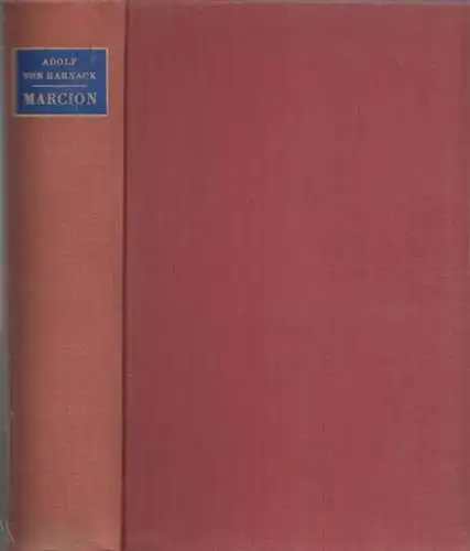 Marcion.- Adolf von Harnack: Marcion - Das Evangelium vom fremden Gott. Eine Monographie zur Geschichte der Grundlegung der katholischen Kirche  : Neue Studien zu Marcion. 