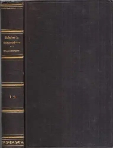 Schubert, Gotthilf Heinrich von: Biographieen (!) ( Biographien ) und Erzählungen. Erster und zweiter Band [von insg. 7?] in einem Buch. U.a mit Texten zu.. 