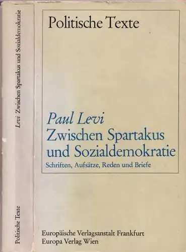 Levi, Paul - Charlotte Beradt (Hrsg.): Zwischen Spartakus und Sozialdemokratie - Schriften, Aufsätze, Reden und Briefe (= Politische Texte, hrsg. von Wolfgang Abendroth u.a.). 