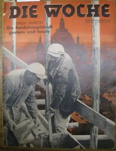 Woche, Die. - Lorenz, Lovis Hans  (Red.): Die Woche. 37. Jahrgang, Nummer 47, 20. November 1935. Berlin arbeitet. Die Reichshauptstadt gestern und heute. 