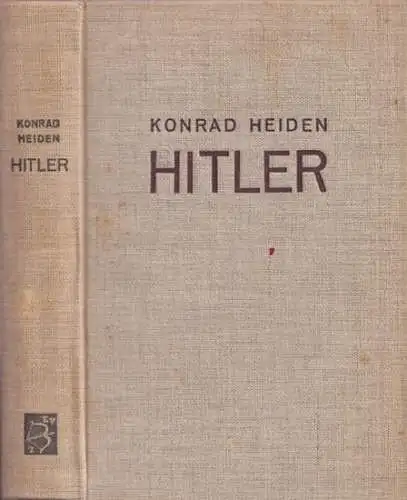 Hitler, Adolf - Konrad Heiden: Adolf Hitler - Das Zeitalter der Verantwortungslosigkeit. Eine Biographie. 