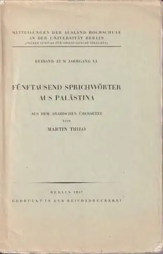 Thilo, Martin (Übers.): Fünftausend Sprichwörter aus Palästina - aus dem Arabischen übersetzt. (= Mitteilungen der Auslands-Hochschule an der Universität Berlin; Beiband zum Jahrgang XL). 