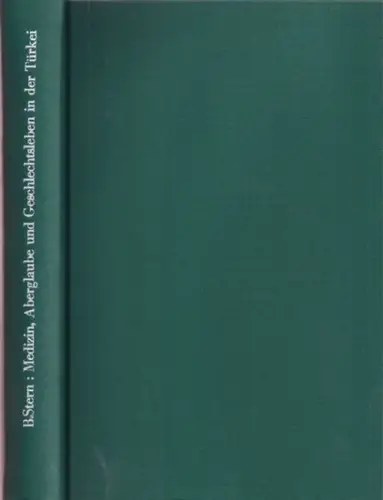 Stern, Bernhard: Medizin, Aberglaube und Geschlechtsleben in der Türkei. 2. Teil, Kap. 4-6 [von 2 Teilen]. Mit Berücksichtigung der moslemischen Nachbarländer und der ehemaligen Vasallenstaaten. Eigene Ermittlungen und gesammelte Berichte. 