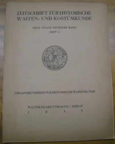 Zeitschrift für historische Waffen- und Kostümkunde. - Verein für historische Waffenkunde. - Heinrich Klapsia, Walther Rose, Paul Ghyczy u. a: Zeitschrift für historische Waffen- und Kostümkunde. Neue Folge, sechster Band, Heft 4, 1937. 