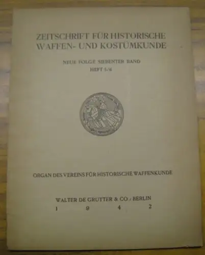 Zeitschrift für historische Waffen- und Kostümkunde. - Verein für historische Waffenkunde. - J. Warncke, H. Prigge, E. A. Gessler, Paul Ghyczy u. a: Zeitschrift für historische Waffen- und Kostümkunde. Neue Folge, siebenter Band, Heft 5/6, 1942. 