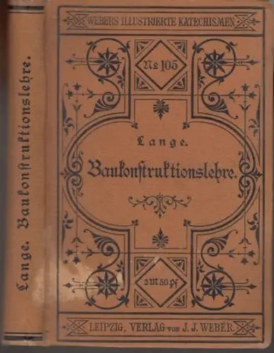 Lange, Walther: Katechismus der Baukonstruktionslehre. Mit besonderer Berücksichtigung von Reparaturen und Umbauten ( = Webers illustrierte Katechismen, Nr. 105 ). 