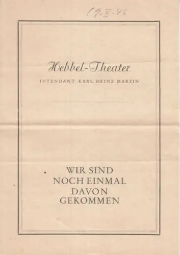 Hebbel-Theater. - Martin, Karl Heinz (Intendant): Hebbel-Theater. Programmheft. Intendant Karl Heinz Martin. Wir sind noch einmal davon gekommen. The skin of our teeth. 