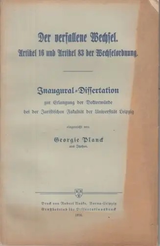 Planck, Georgie: Der verfallene Wechsel. Artikel 16 und Artikel 83 der Wechselordnung. Inaugural-Dissertation ... an der  Universität Leipzig. 