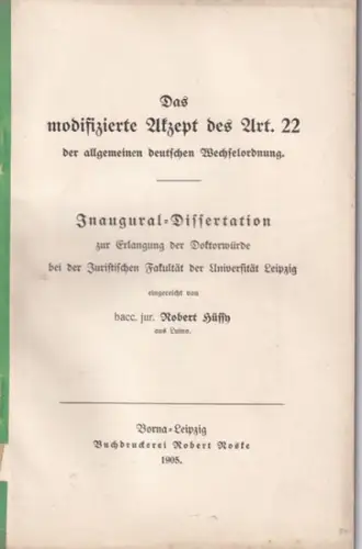 Hüssy, Robert: Das modifizierte Akzept des Art. 22 der allgemeinen deutschen Wechselordnung. Inaugural-Dissertation ... bei der Universität  Leipzig. 