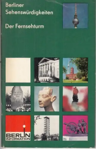 Berlin-Information (Hrsg.) / Bolduan, Dieter (Autor) / Gesemann, Helga (Red.): Berliner Sehenswürdigkeiten. Der Fernsehturm. Eine kleine Chronik des Fernseh- und UKW-Turmes der Deutschen Post Berlin und seiner Erbauer. 